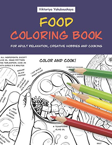 Food Coloring Book For Adult Relaxation. Creative Hobbies And Cooking: 40 Easy Recipes For Stress Relieving And Pleasure - Pizza. Cakes. Hummus. Chi