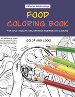 Food Coloring Book For Adult Relaxation. Creative Hobbies And Cooking: 40 Easy Recipes For Stress Relieving And Pleasure - Pizza. Cakes. Hummus. Chi