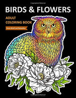 Birds & Flowers Coloring Book: An Adult Coloring Book with Birds and Flowers Pattern Collection for Relaxation and Stress Relief: Hummingbirds.